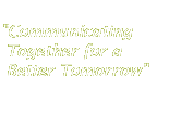 Communicating Together for a Better Tomorrow